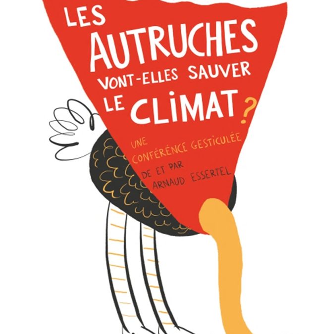 Les autruches vont elles sauver le climat ? Conférence Gesticulée